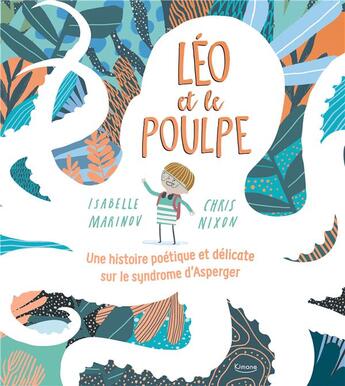 Couverture du livre « Léo et le poulpe : une histoire poétique et délicate sur le syndrome d'Asperger » de Chris Nixon et Isabelle Marinov aux éditions Kimane