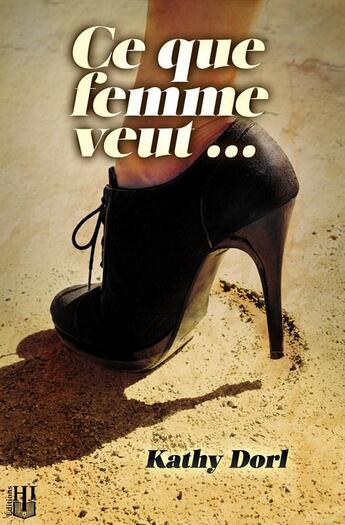 Couverture du livre « Ce que femme veut... » de Kathy Dorl aux éditions Helene Jacob