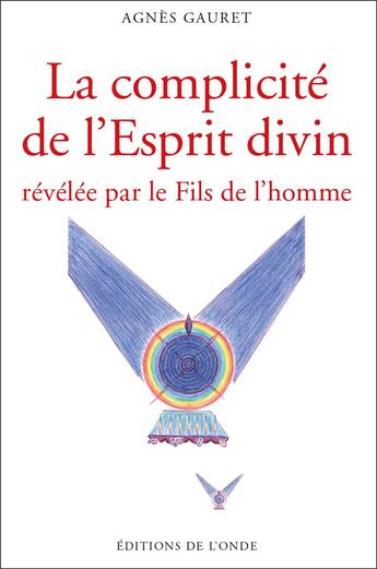 Couverture du livre « La complicité de l'esprit divin revelée par le fils de l'homme » de Agnes Gauret aux éditions De L'onde