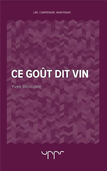 Couverture du livre « Ce goût dit vin » de Yves Belaubre aux éditions Uppr