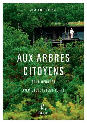 Couverture du livre « Aux arbres citoyens ; pour renouer avec l'écosystème terre » de Jean-Louis Etienne aux éditions Paulsen