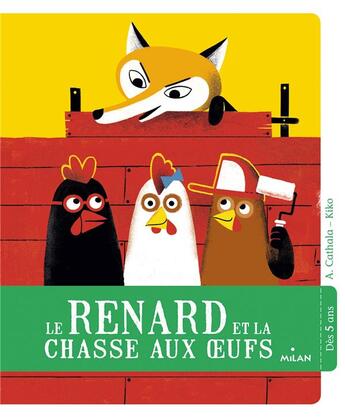 Couverture du livre « Le renard et la chasse aux oeufs » de Kiko et Agnes Cathala aux éditions Milan