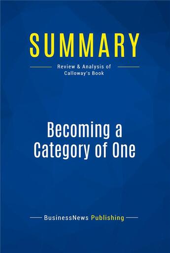 Couverture du livre « Summary: Becoming a Category of One (review and analysis of Calloway's Book) » de Businessnews Publish aux éditions Business Book Summaries