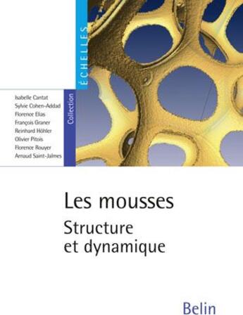 Couverture du livre « Les mousses ; structure et dynamique » de Isabelle Cantat et Sylvie Cohen-Addad et Florence Elias et Francois Graner aux éditions Belin Education