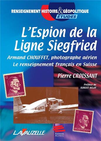 Couverture du livre « L'espion de la ligne Siegfried : Armand Chouffet, photographe aérien » de Croissant Pierre aux éditions Lavauzelle