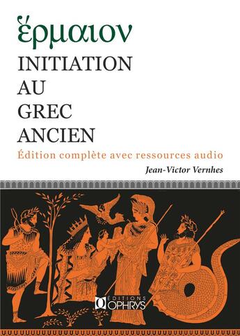 Couverture du livre « Initiation au grec ancien » de Jean-Victor Vernhes aux éditions Ophrys