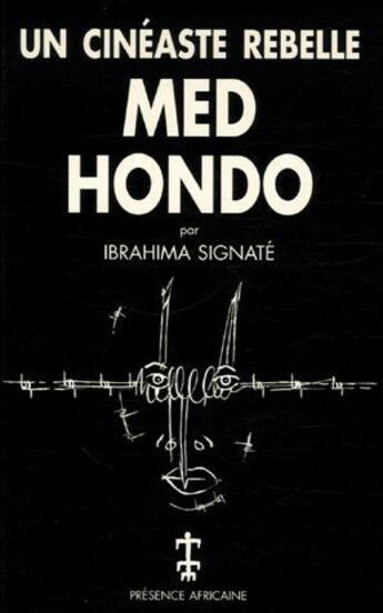 Couverture du livre « Med Hondo ; un cinéastre rebelle » de Ibrahima Signate aux éditions Presence Africaine