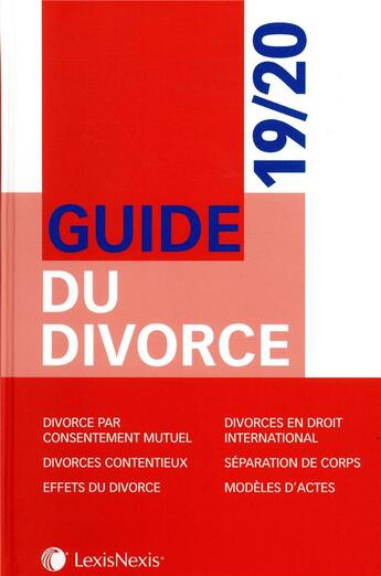 Couverture du livre « Guide du divorce 19/20 - divorce par consentement mutuel. divorces contentieux. effets du divorce. d » de Collectif aux éditions Lexisnexis