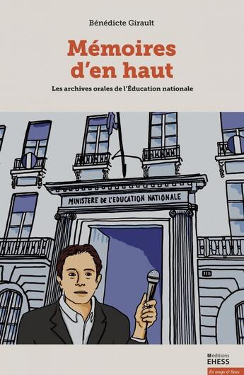 Couverture du livre « Mémoires d'en haut : les archives orales de l'Education nationale » de Benedicte Girault aux éditions Ehess