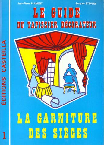 Couverture du livre « Guide du tapissier-décorateur Tome 1 » de Jp Flament et J Stevens aux éditions Casteilla