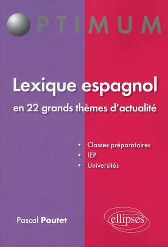 Couverture du livre « Lexique espagnol en 22 grands themes d'actualite » de Pascal Poutet aux éditions Ellipses