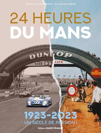 Couverture du livre « 24 Heures du Mans : 1923-2023, un siècle de passion ! » de Dominique Pascal et Antoine Pascal et Jean-Francois Krause aux éditions Ouest France