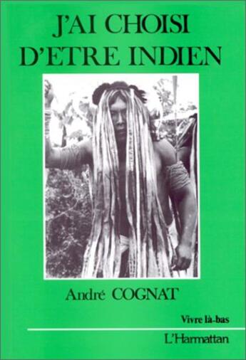 Couverture du livre « J'Ai Choisi D'Etre Indien » de Andre Cognat aux éditions L'harmattan