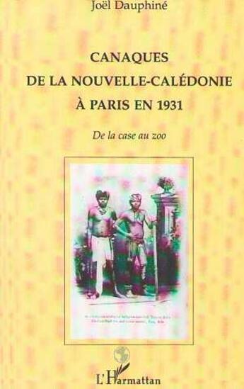 Couverture du livre « Canaques de la Nouvelle-Calédonie à Paris en 1931 : De la case au zoo » de Joel Dauphine aux éditions L'harmattan