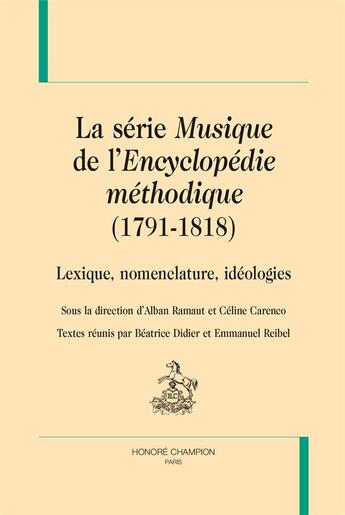 Couverture du livre « La série Musique de l'Encyclopédie méthodique (1791-1818) ; lexique, nomenclature, idéologies » de  aux éditions Honore Champion