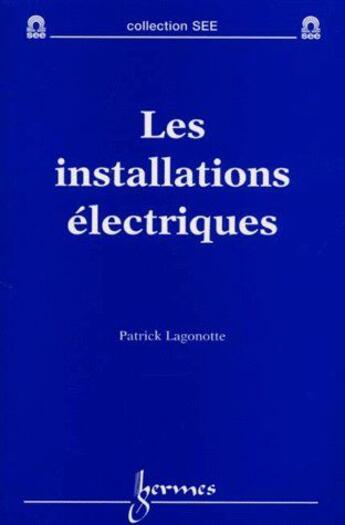 Couverture du livre « Les installations électriques » de Patrick Lagonotte aux éditions Hermes Science Publications