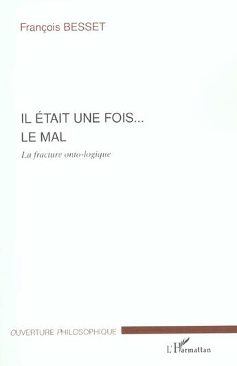 Couverture du livre « Il etait une fois le mal - la fracture ontologique » de Francois Besset aux éditions L'harmattan