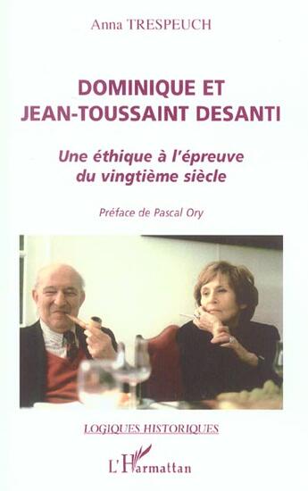 Couverture du livre « Dominique et Jean-Toussaint Desanti : Une éthique à l'épreuve du vingtième siècle » de Anna Trespeuch aux éditions L'harmattan