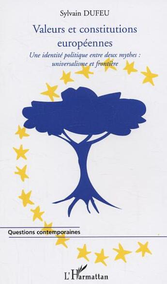 Couverture du livre « Valeurs et constitutions europeennes - une identite politique entre deux mythes: universalisme et fr » de Sylvain Dufeu aux éditions L'harmattan