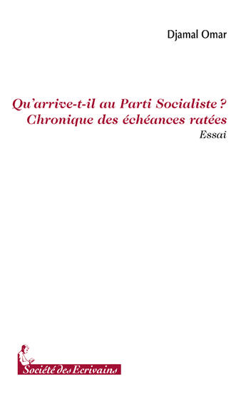 Couverture du livre « Quarrive-t-il au parti socialiste ? chronique des échéances ratées » de Djamal Omar aux éditions Societe Des Ecrivains