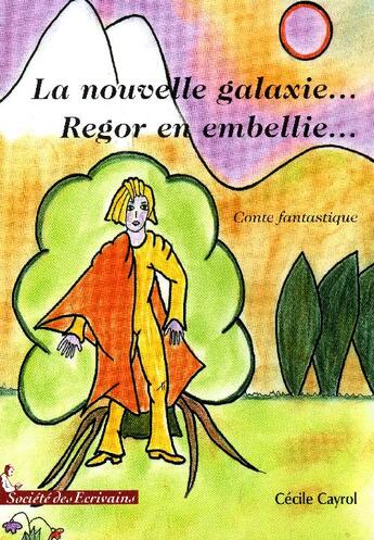 Couverture du livre « La nouvelle galaxie... Regor en embellie... » de Cayrom Cecile aux éditions Societe Des Ecrivains