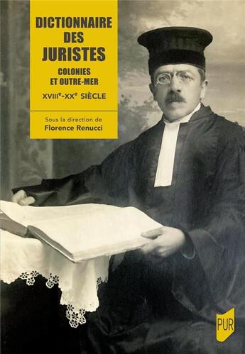 Couverture du livre « Dictionnaire des juristes : Colonies et Outre-mer XVIIIe-XXe siècle » de Florence Renucci aux éditions Pu De Rennes