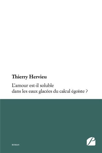 Couverture du livre « L'amour est-il soluble dans les eaux glacées du calcul égoïste ? » de Thierry Hervieu aux éditions Editions Du Panthéon