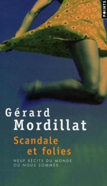Couverture du livre « Scandales et folies ; neuf récits du monde où nous sommes » de Gerard Mordillat aux éditions Points