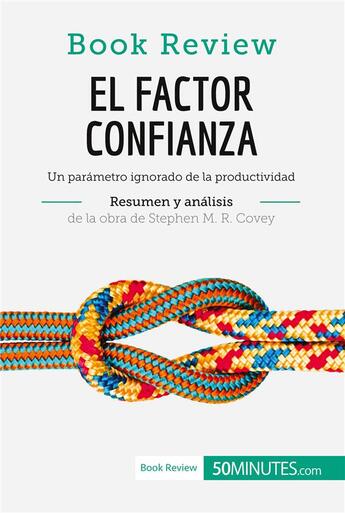 Couverture du livre « El factor confianza de Stephen M. R. Covey (AnÃ¡lisis de la obra) : Un parÃ¡metro ignorado de la productividad » de 50minutos aux éditions 50minutos.es