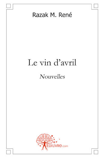 Couverture du livre « Le vin d'avril » de Razak Rene aux éditions Edilivre