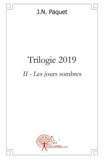 Couverture du livre « Trilogie 2019 t.2 ; les jours sombres » de J.N. Paquet aux éditions Edilivre