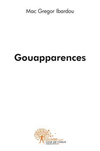 Couverture du livre « Gouapparences » de Mc Gregor Ibardou aux éditions Edilivre