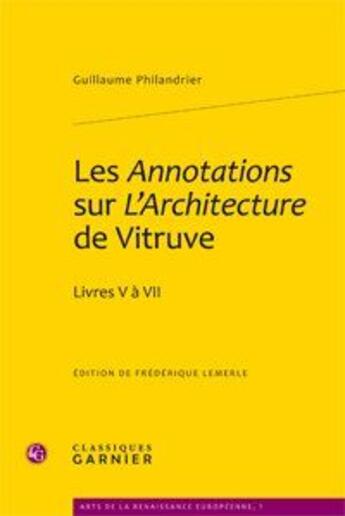 Couverture du livre « Les annotations sur l'architecture de Vitruve ; livres V à VII » de Guillaume Philandrier aux éditions Classiques Garnier