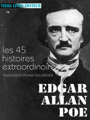 Couverture du livre « Les 45 extraordinaires » de Edgar Allan Poe aux éditions Tiers Livre