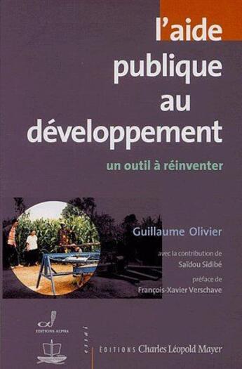 Couverture du livre « L'aide publique au développement ; un outil à réinventer » de Guillaume Olivier aux éditions Charles Leopold Mayer - Eclm