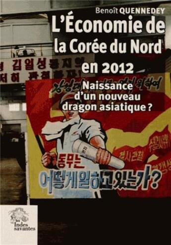 Couverture du livre « L'économie de la Corée du nord ; naissance d'un nouveau dragon asiatique ? » de B Quennedey aux éditions Les Indes Savantes