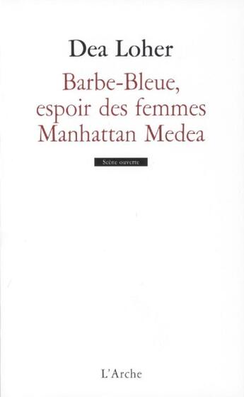 Couverture du livre « Barbe-Bleue, l'espoir des femmes ; Manhattan Medea » de Dea Loher aux éditions L'arche