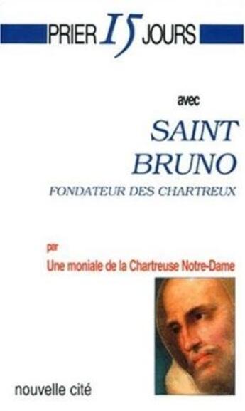 Couverture du livre « Prier 15 jours avec... ; saint Bruno, fondateur des Chartreux » de  aux éditions Nouvelle Cite