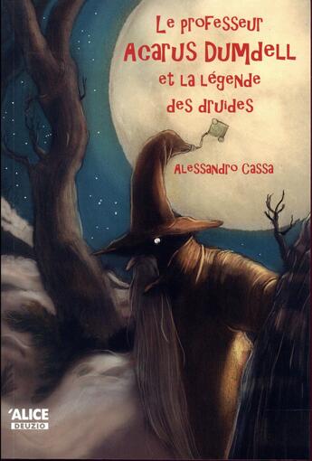 Couverture du livre « Le professeur Acarus Dumdell et la légende des druides » de Alessandro Cassa aux éditions Alice