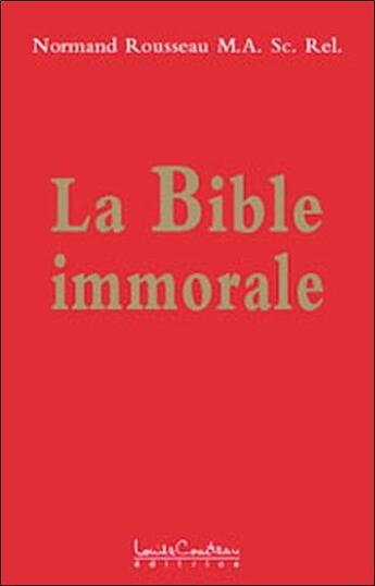 Couverture du livre « La bible immorale » de Normand Rousseau aux éditions Louise Courteau