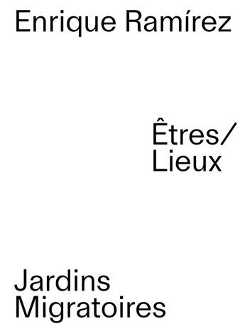 Couverture du livre « Jardins migratoires : êtres/lieux » de Marta Gili et Louise Dery et Enrique Ramirez et Nelly Richard aux éditions Ensp Arles