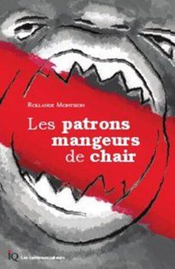 Couverture du livre « Les patrons mangeurs de chair » de Rollande Montsion aux éditions Isabelle Quentin