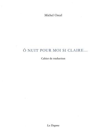 Couverture du livre « O cette nuit pour moi si claire » de Michel Orcel aux éditions Dogana