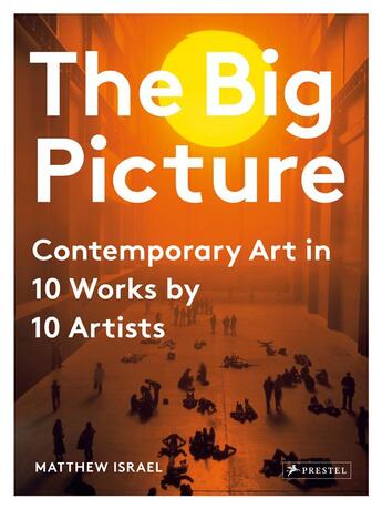 Couverture du livre « The big picture: contemporary art in 10 works by 10 artists » de Israel Matthew aux éditions Prestel