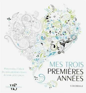 Couverture du livre « Mes trois premiers années ; coloriage ; personnalisez l'album de votre petit garçon » de  aux éditions White Star