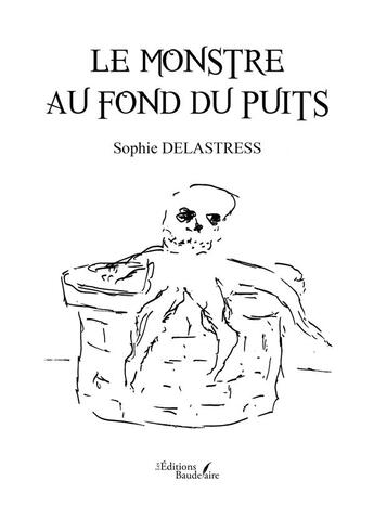 Couverture du livre « Le monstre au fond du puits » de Sophie Delastress aux éditions Baudelaire