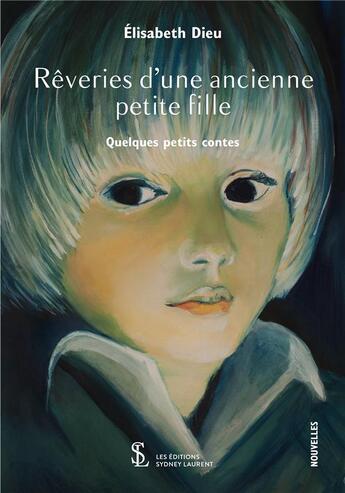 Couverture du livre « Reveries d'une ancienne petite fille - quelques petits contes » de Dieu Elisabeth aux éditions Sydney Laurent