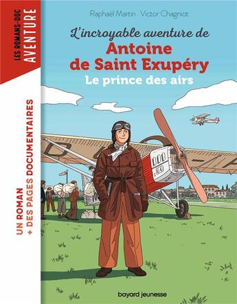 Couverture du livre « L'incroyable destin de Antoine de Saint-Exupéry, le prince des airs » de Raphael Martin et Victor Chagniot aux éditions Bayard Jeunesse