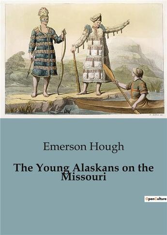 Couverture du livre « The Young Alaskans on the Missouri » de Emerson Hough aux éditions Culturea