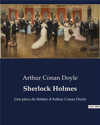 Couverture du livre « Sherlock Holmes : Une pièce de théâtre d'Arthur Conan Doyle » de Arthur Conan Doyle aux éditions Culturea